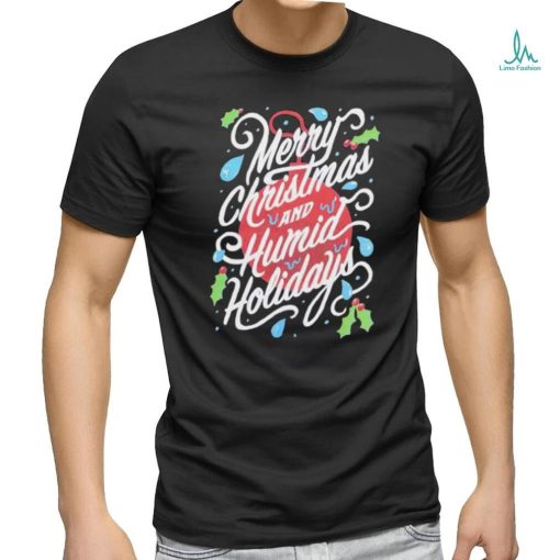 Merry Christmas and Humid Holidays shirt