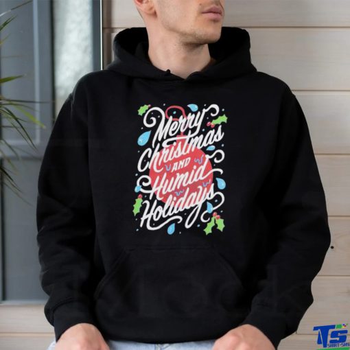 Merry Christmas and Humid Holidays shirt