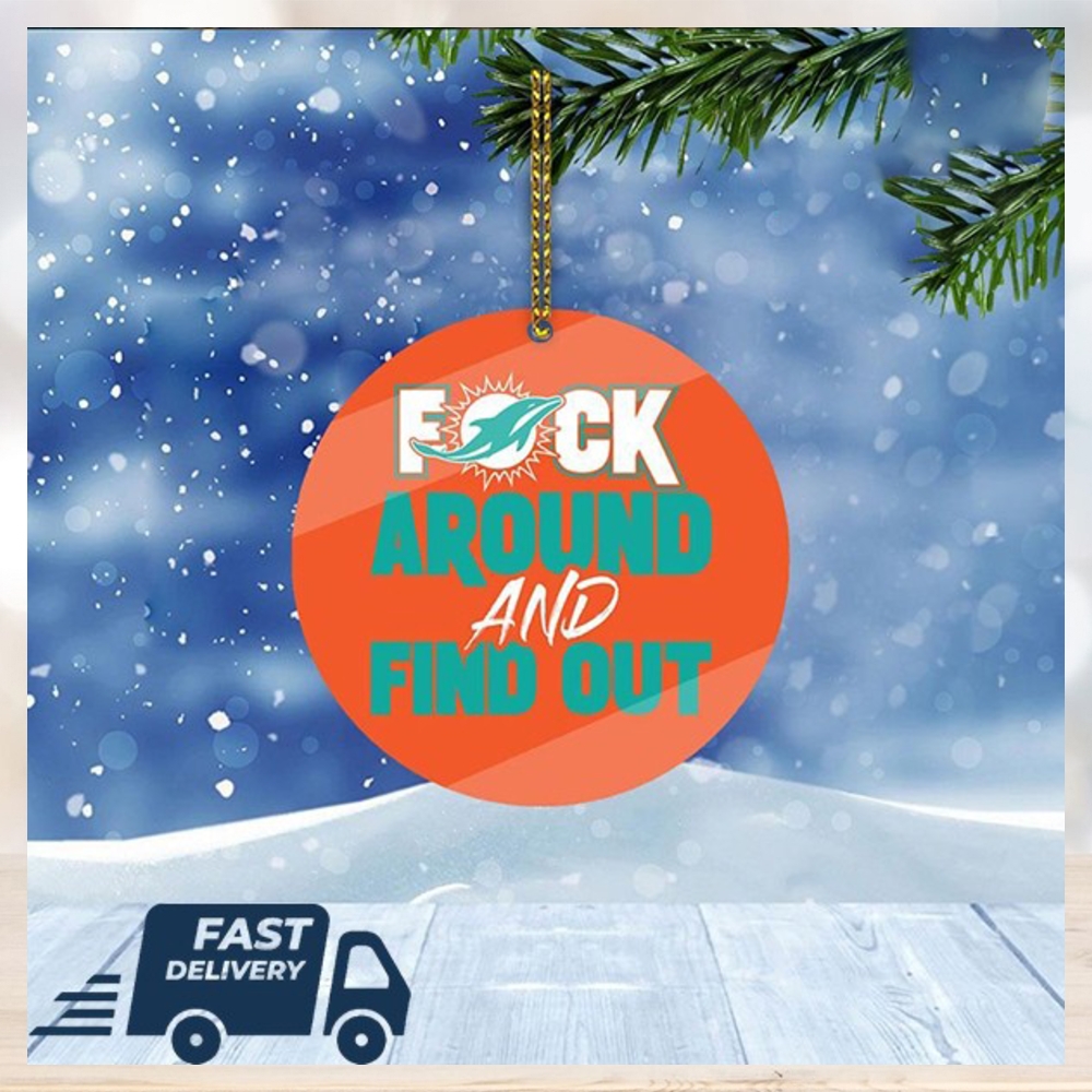Miami Dolphins NFL Fuck Around And Find Out Christmas Tree Decorations Xmas Ornament Miami Dolphins NFL Fuck Around And Find Out Christmas Tree Decorations Xmas Ornament