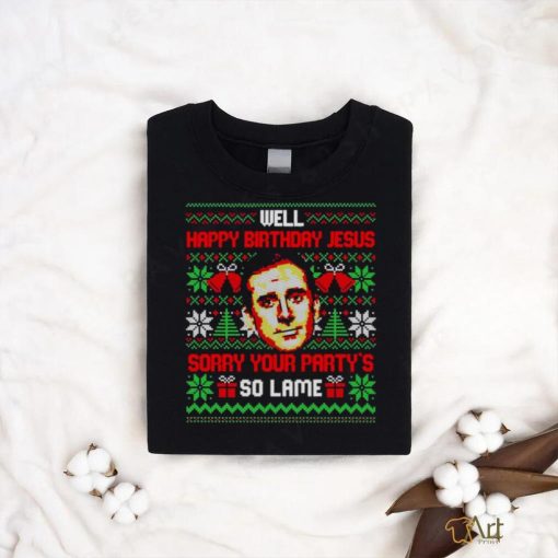 Michael Scott Well happy birthday Jesus sorry your party’s so lame ugly Christmas shirt