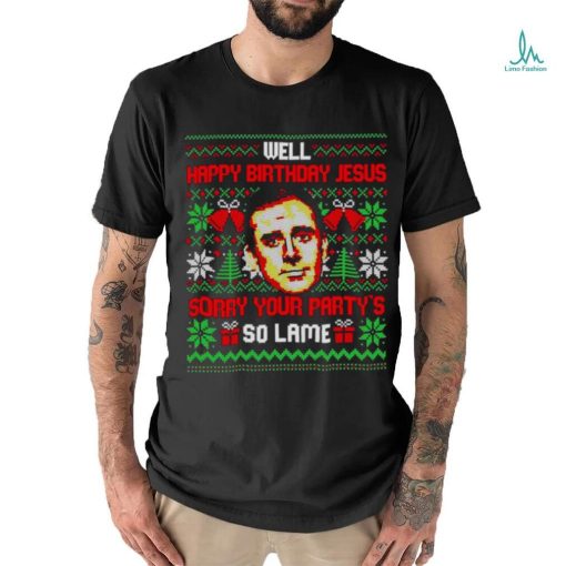 Michael Scott Well happy birthday Jesus sorry your party’s so lame ugly Christmas shirt