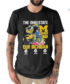 Michigan Football The Ohio State Go Blue B1G Our Bichigan Shirt