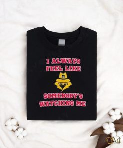 Michigan I Always Feel Like Somebody’s Watching Me Shirt, hoodie, sweater, long sleeve and tank top Michigan I Always Feel Like Somebody’s Watching Me Shirt