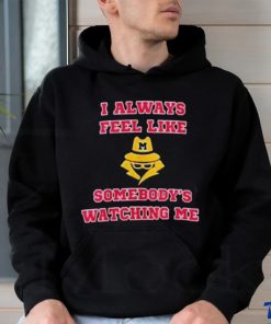Michigan I Always Feel Like Somebody’s Watching Me Shirt, hoodie, sweater, long sleeve and tank top Michigan I Always Feel Like Somebody’s Watching Me Shirt