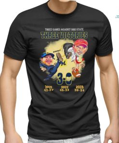 Michigan Wolverines Three Games Against Ohio State Three Victors 3 0 Shirt