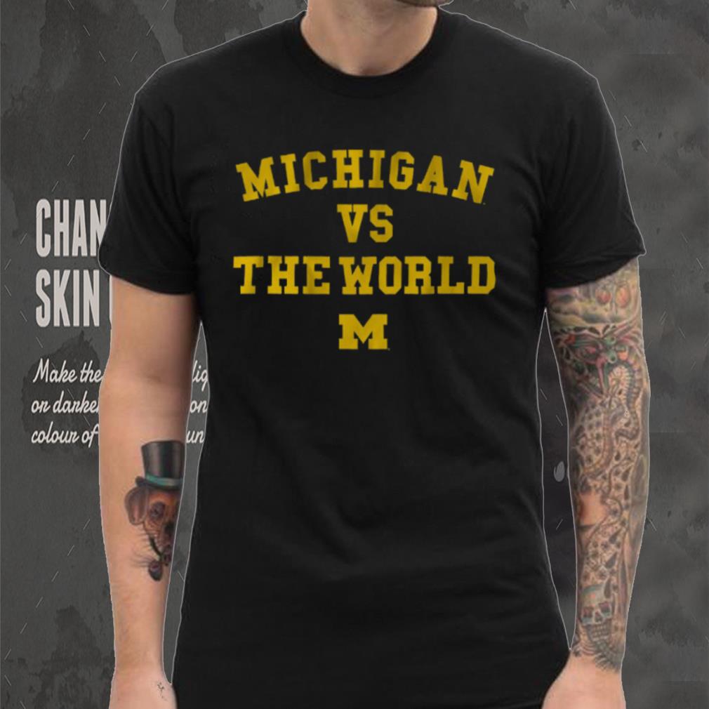 Michigan vs. The World Shirt Michigan vs. The World Shirt