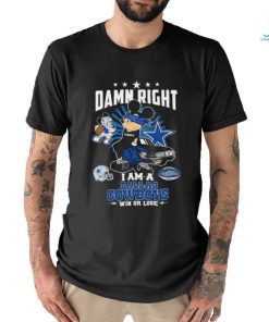 Mickey damn right I am a Dallas Cowboys win or lose shirt