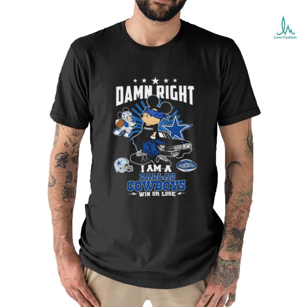 Mickey damn right I am a Dallas Cowboys win or lose shirt Mickey damn right I am a Dallas Cowboys win or lose shirt