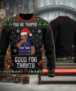 Mike Tyson You Be Thuper Good For Thanta 3D All Over Printed Sweater