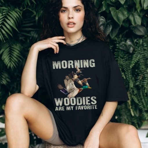 Morning Woodies Are My Favorite T Shirt