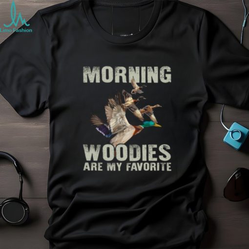 Morning Woodies Are My Favorite T Shirt