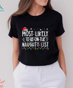 Most Likely To Be On The Naughty List Funny Family Christmas T Shirt