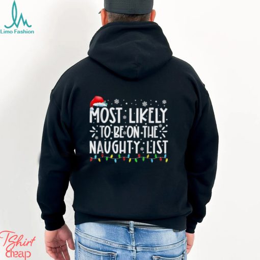 Most Likely To Be On The Naughty List Funny Family Christmas T Shirt