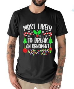 Most Likely To Break An Ornament 2023 Merry Christmas Shirt
