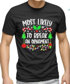 Most Likely To Break An Ornament 2023 Merry Christmas Shirt