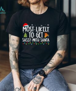 Most Likely To Get Sassy With Santa Funny Family Christmas Tshirt