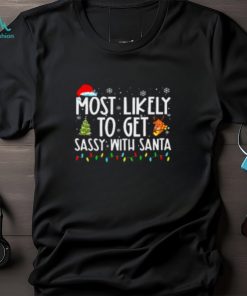 Most Likely To Get Sassy With Santa Funny Family Christmas Tshirt