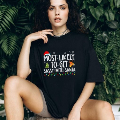 Most Likely To Get Sassy With Santa Funny Family Christmas Tshirt