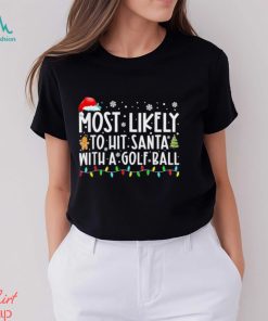 Most Likely To Hit Santa With A Golf Ball Christmas Pajamas T Shirt