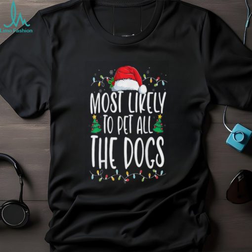Most Likely To Pet All The Dogs Funny Christmas Dog Lovers 2 Doristino Tshirt