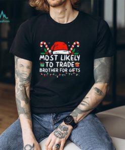 Most Likely To Trade Brother For Gifts Family Christmas Tshirt