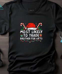 Most Likely To Trade Brother For Gifts Family Christmas Tshirt