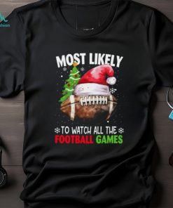 Most Likely To Watch All The Football Games Funny Christmas Football Classic T Shirt
