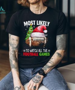 Most Likely To Watch All The Football Games Funny Christmas Football Classic T Shirt