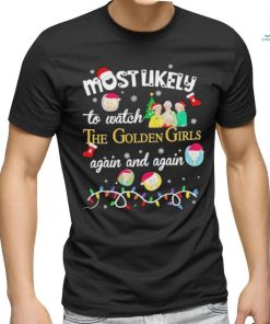 Most Likely To Watch The Golden Girls Again And Again Christmas shirt