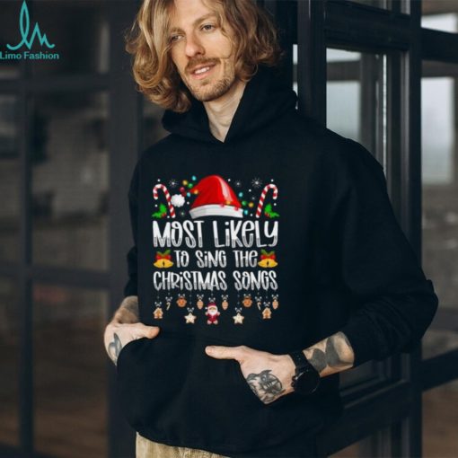 Most likely to sing the Christmas songs shirt
