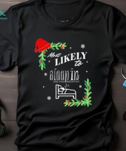Most likely to sleep in on Christmas shirt