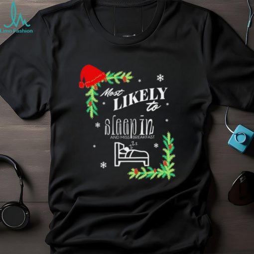 Most likely to sleep in on Christmas shirt