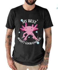 My Best Wasn’t Good Enough T Shirt