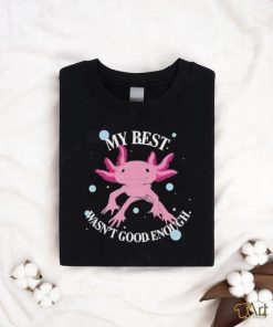 My Best Wasn’t Good Enough T Shirt