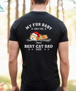 My Fur Baby Has The Best Cat Dad Ever Shirt