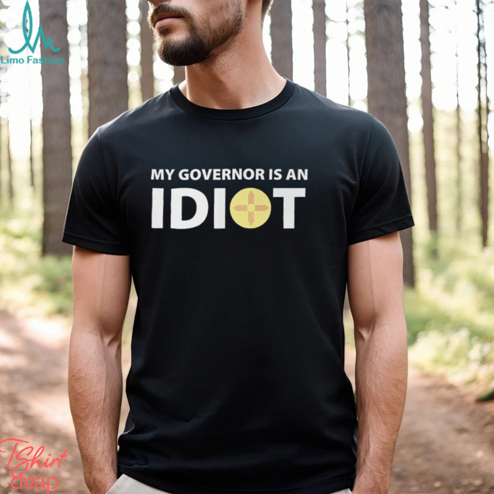 My Governor Is An Idiot Shirt - Limotees
