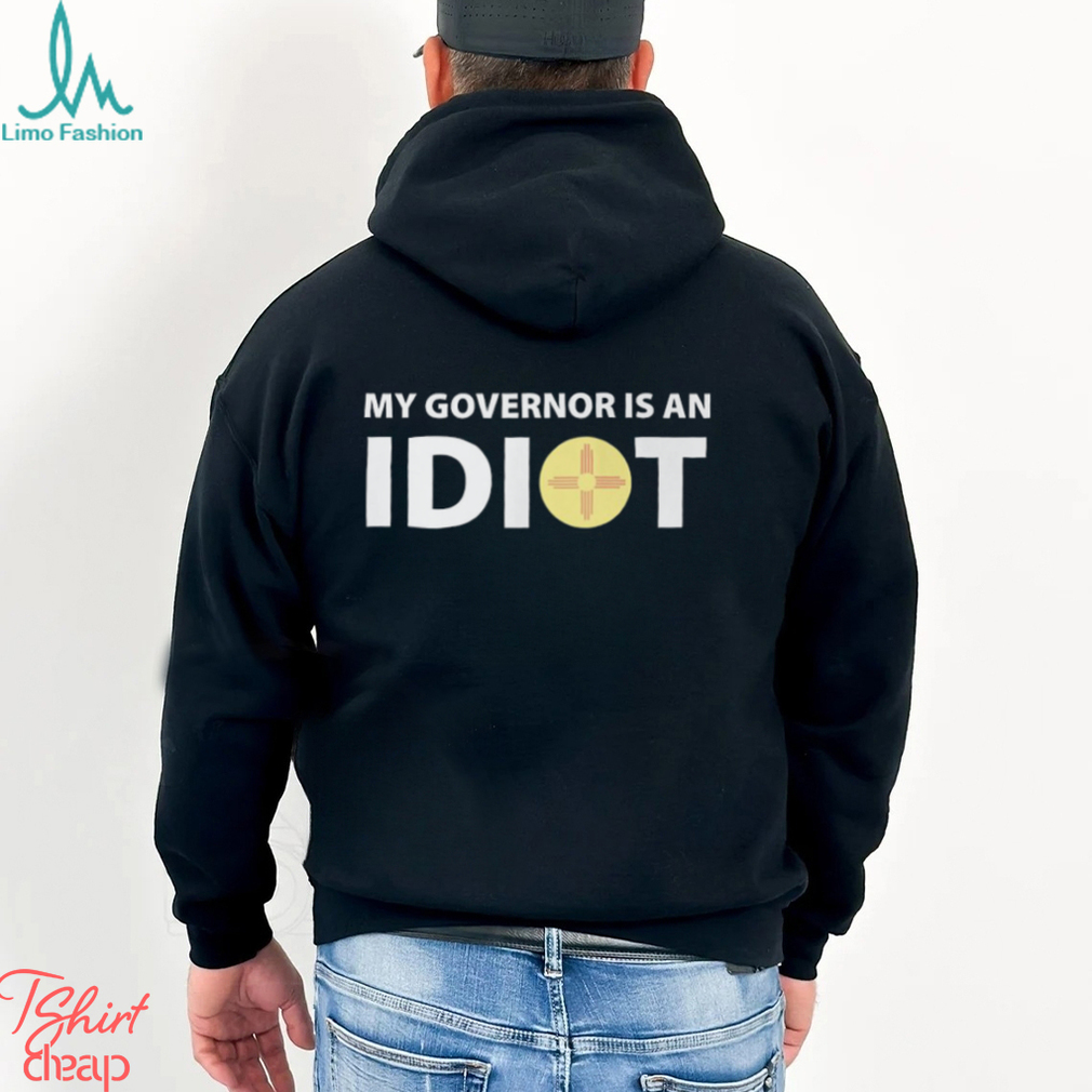 My Governor Is An Idiot Shirt My Governor Is An Idiot Shirt