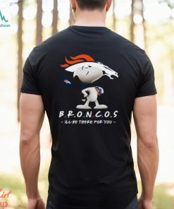 NFL Denver Broncos T Shirt Snoopy I’ll Be There For You