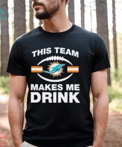 NFL Miami Dolphins This Team Makes Me Drink Shirt