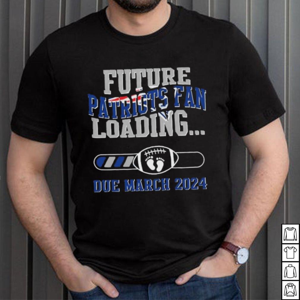 NFL New England Patriots Future Loading Due March 2024 Shirt NFL New England Patriots Future Loading Due March 2024 Shirt
