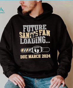 NFL New Orleans Saints Future Loading Due March 2024 Shirt