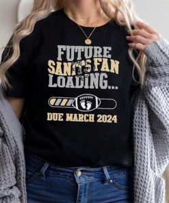 NFL New Orleans Saints Future Loading Due March 2024 Shirt