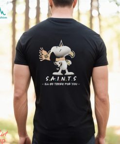 NFL New Orleans Saints T Shirt Snoopy I’ll Be There For You