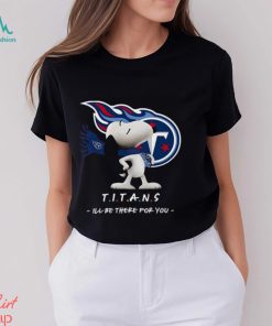 NFL Tennessee Titans T Shirt Snoopy I’ll Be There For You, hoodie, sweater, long sleeve and tank top NFL Tennessee Titans T Shirt Snoopy I’ll Be There For You