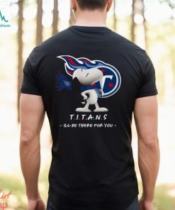 NFL Tennessee Titans T Shirt Snoopy I’ll Be There For You, hoodie, sweater, long sleeve and tank top NFL Tennessee Titans T Shirt Snoopy I’ll Be There For You