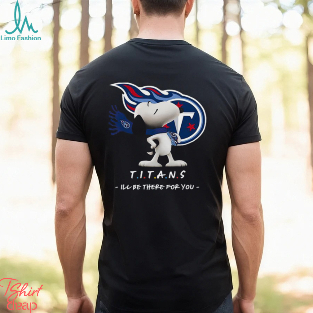 NFL Tennessee Titans T Shirt Snoopy I’ll Be There For You NFL Tennessee Titans T Shirt Snoopy I’ll Be There For You