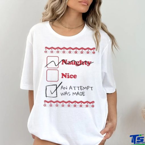 Naughty Nice An Attempt Was Made Shirt