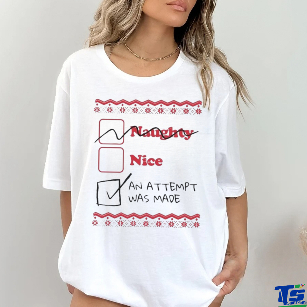 Naughty Nice An Attempt Was Made Shirt Naughty Nice An Attempt Was Made Shirt
