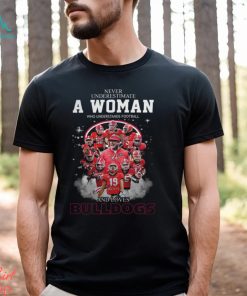 Never Uderestimate A Woman Who Understands Football BULLDOGS Shirt