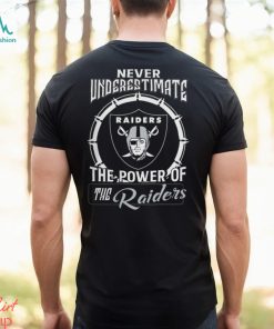 Never Uderestimate The Power Of The RAIDERS Shirt